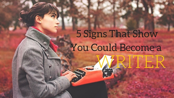 Signs That Show You Could Become a Writer