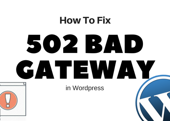 How To Fix 502 Bad Gateway Error in WordPress