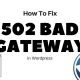 How To Fix 502 Bad Gateway Error in WordPress