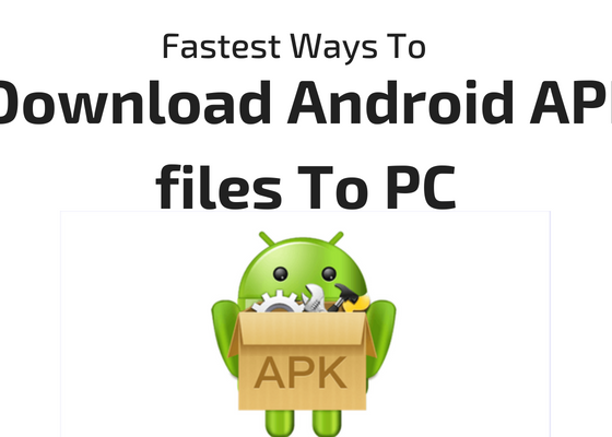 Fastest Ways To Download Android APK files To PC