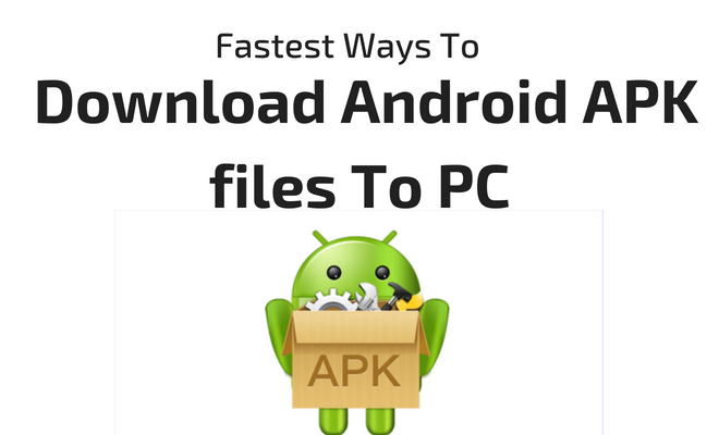 Fastest Ways To Download Android APK files To PC